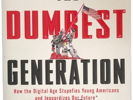 The Dumbest Generation: How the Digital Age Stupefies Young Americans and Jeopardizes Our Future by Mark Bauerlein Cheap